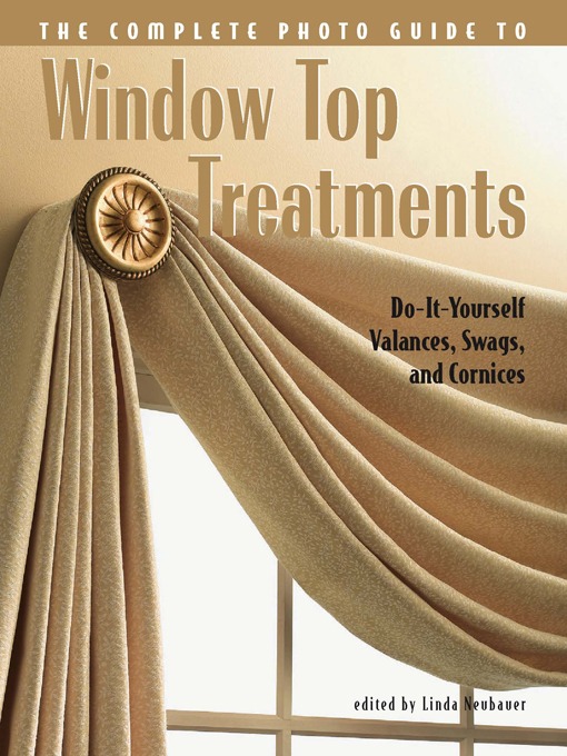 Title details for Complete Photo Guide to Window-Top Treatments by Linda Neubauer - Available